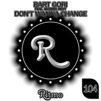 Don't Wanna Change - Bart Gori & Morris Revy