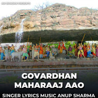 Govardhan Maharaaj Aao - Anup Sharma