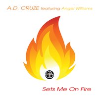 Sets Me on Fire - Angel Williams & A.D. Cruze