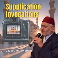 Supplication, invocations - Laayoune Al Kouchi