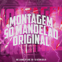 Montagem So Mandelão Original - MC Luana SP & Mc 99 & Dj Kevin do Ln