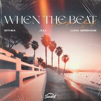 When The Beat Drops Out - SITHEA & July & Luna Serenade