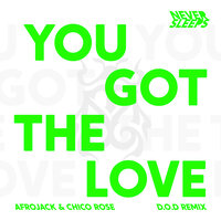 You Got The Love - Never Sleeps & Afrojack & Chico Rose & D.O.D