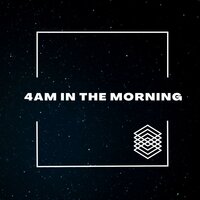 4AM In The Morning - Ambitious