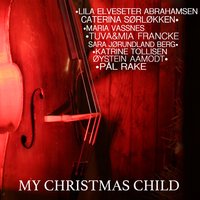 My Christmas Child - Øystein Aamodt & Tuva & Mia & Pål Rake & Katrine Tollisen & Caterina E. Sørløkken & Maria Vassnes