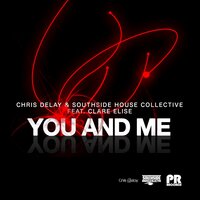 You & Me - Chris Delay & Southside House Collective & Clare Elise & Emil Wirello