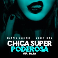 Chica Super Poderosa - Martin Machore & Magic Juan