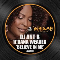 Believe in Me - Dana Weaver & Todd Terry & DJ Ant B