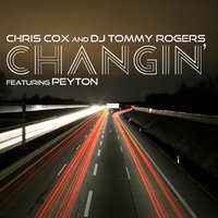 Changin' - Chris Cox & DJ Tommy Rogers & Peyton