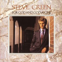 God And God Alone - Steve Green