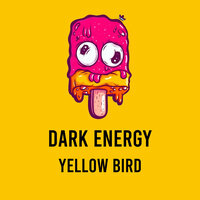 Dark Energy - Yellow Bird