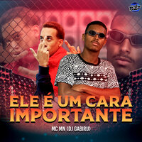 ELE É UM CARA IMPORTANTE - MC MN & CLUB DA DZ7 & DJ Gabiru