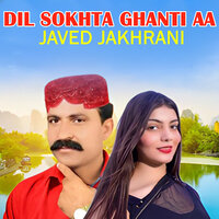 Dil Sokhta Ghanti Aa - Javed Jakhrani