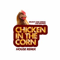 Chicken in the Corn - Brushy One String & The Kiffness