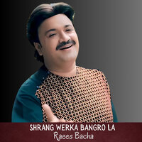 Shrang Werka Bangro La - Raees Bacha