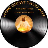 How Great Thou Art - Christmas Tunes