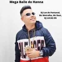 Mega Baile do Hanna - DJ Lon do Pantanal & DJ Lucas ZN & Mc Metralha & Mc Rast
