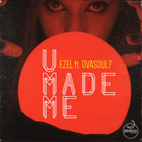 U Made Me - Ezel & Ovasoul7