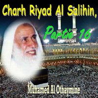 Charh Riyad Al Salihin, Partie 16, Pt.1 - Muhamed Al Othaymine