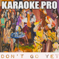 Don't Go Yet - Karaoke Pro