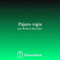 Pájaro vigía - 2 - Robert Sheckley & StreamzBook Español & StreamzBook Ciencia Ficción Español