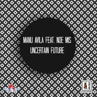 Uncertain Future - Manu Avila & Noe Mis