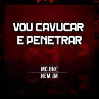 Vou Cavucar e Penetrar - MC BNÉ & Nem jm