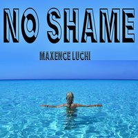 No Shame - Maxence Luchi
