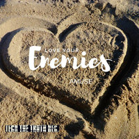 Love Your Enemies - Amuse