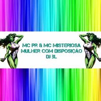Mulher Com Disposição - MC PR & MC Misteriosa