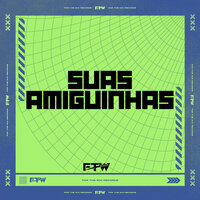 Suas Amiguinhas - Elvis Mankada & MC PETT & FTW RECORDS