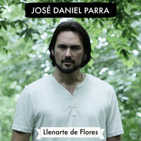 Llenarte De Flores - Jose Daniel Parra
