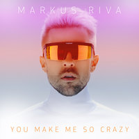 You Make Me so Crazy - Markus Riva