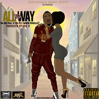 All the Way - BIG H & Da Adi Kali & Where Rebecca?