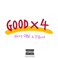 Good X4 - Hazy OBE & Moneyman T-Rose