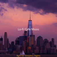 Bgm for Sleepless Nights - Lo-Fi Cafe Music