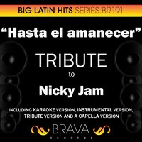 Hasta el Amanecer (In The Style Of Nicky Jam) - Brava HitMakers