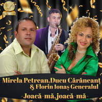 Joaca-Ma, Joaca-Ma - Mirela Petrean & Florin Ionas Generalul & Ducu Caraneant