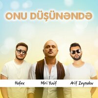 Onu Düşünəndə - Arif Zeynalov & Hafex & Мири Юсиф