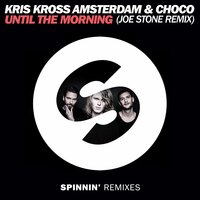 Until The Morning - Kris Kross Amsterdam & Choco & Joe Stone