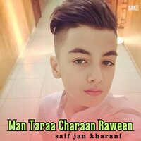 Man Taraa Charaan Raween - Saif Jan Kharani