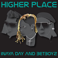 Higher Place - Inaya Day & BetBoyz & Dj Jst