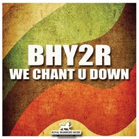 We Chant U Down - Bhy2R