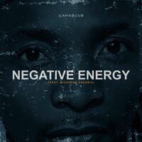 Negative Energy - Damascus & Nicholas Zakaria