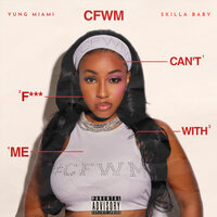 CFWM (Can’t F*** With Me) - Yung Miami & Skilla Baby