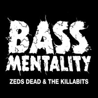 Bassmentality - Zeds Dead & The Killabits