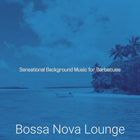 Urbane Ambiance for Barbecues - Bossa Nova Lounge