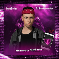 Namoro a Distância - LucaStyles & DJ REMIZEVOLUTION