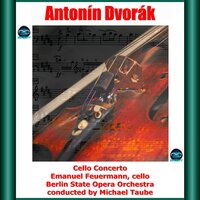 Cello Concerto in B Minor, OP. 104: I. Allegro - Berlin State Opera Orchestra & Emanuel Feuermann & Michael Taube & Антонин Дворжак