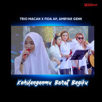 Kehilanganmu Berat Bagiku - Trio Macan & Fida AP & Ambyar Genk